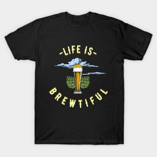 Life Is Brewtiful Beer Lover T-Shirt